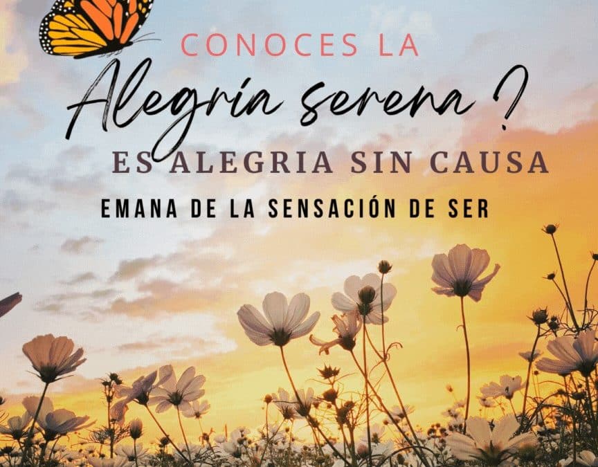 Alegría Serena, alegría sin causa…